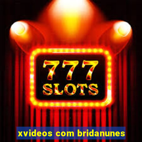 xvideos com bridanunes